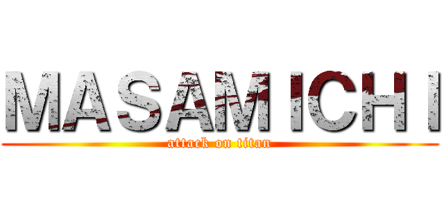 ＭＡＳＡＭＩＣＨＩ (attack on titan)