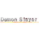 Ｄｅｍｏｎ Ｓｌａｙｅｒ  (demon slayer )