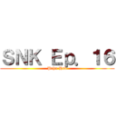 ＳＮＫ Ｅｐ．１６ (Prhn Hub)