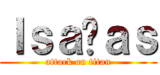 Ｉｓａíａｓ (attack on titan)