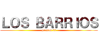 ＬＯＳ ＢＡＲＲＩＯＳ (Season 22)