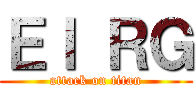 Ｅｌ ＲＧ (attack on titan)