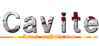 Ｃａｖｉｔｅ (Attack on Pilipinas)