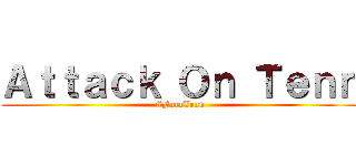 Ａｔｔａｃｋ Ｏｎ Ｔｅｎｎ (#FutaTenn)