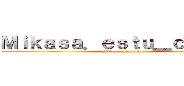 Ｍｉｋａｓａ．ｅｓｔｕ＿ｃａｓｓａ  (Mikasa.estu_cassa )