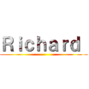 Ｒｉｃｈａｒｄ  ()