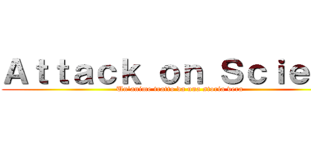 Ａｔｔａｃｋ ｏｎ Ｓｃｉｅｍｏ (Un'anime tratto da una storia vera)