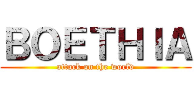 ＢＯＥＴＨＩＡ (attack on the world)