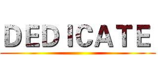 ＤＥＤＩＣＡＴＥ  ()