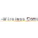 ～Ｗｉｒｅｌｅｓｓ Ｃｏｍｕｎｉ ()