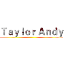 Ｔａｙｌｏｒ Ａｎｄｙ ()
