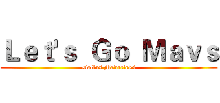 Ｌｅｔ'ｓ  Ｇｏ  Ｍａｖｓ (Dallas Mavericks)