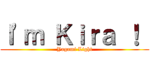 Ｉ'ｍ Ｋｉｒａ ！  (Yagami Light)