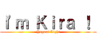 Ｉ'ｍ Ｋｉｒａ ！  (Yagami Light)