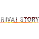 ＲＩＶＡＩ ＳＴＯＲＹ (story                    aaaaaaaaaaaaaaaaaaaaa)