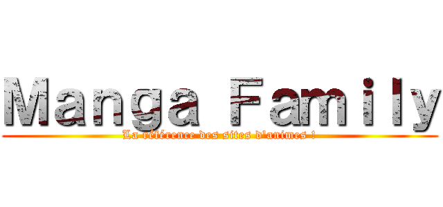 Ｍａｎｇａ Ｆａｍｉｌｙ (La référence des sites d\'animes !)
