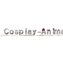  Ｃｏｓｐｌａｙ－Ａｎｉｍｅ (~Leo~)