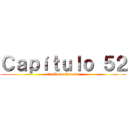 Ｃａｐíｔｕｌｏ ５２ (Capítulo Estreno)