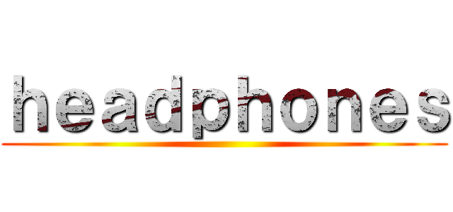 ｈｅａｄｐｈｏｎｅｓ ()