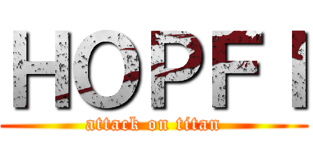 ＨＯＰＦＩ (attack on titan)