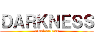 ＤＡＲＫＮＥＳＳ (attack on titan)