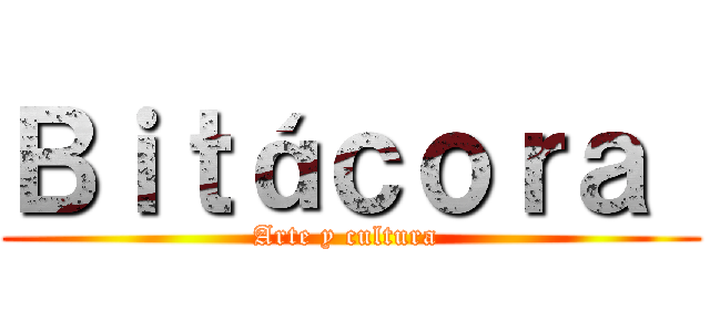 Ｂｉｔáｃｏｒａ  (Arte y cultura )
