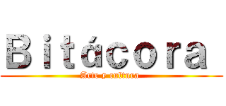 Ｂｉｔáｃｏｒａ  (Arte y cultura )