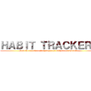 ＨＡＢＩＴ ＴＲＡＣＫＥＲＳ (Gain the experience for judgement with proper discipline)