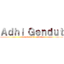 Ａｄｈｉ Ｇｅｎｄｕｔ (tapi abal lebih gendut)