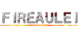 ＦＩＲＥＡＵＬＥＩ (attack on titan)