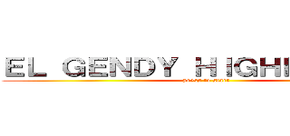 ＥＬ ＧＥＮＤＹ ＨＩＧＨＬＩＧＨＴＳ (press to start)