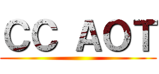 ＣＣ ＡＯＴ ()