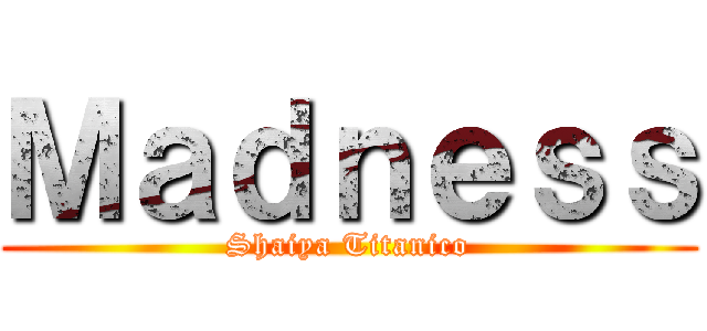 Ｍａｄｎｅｓｓ (Shaiya Titanico)