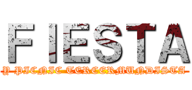 ＦＩＥＳＴＡ (Y PICNIC TERCERMUNDISTA)