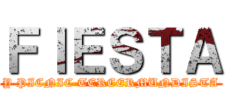 ＦＩＥＳＴＡ (Y PICNIC TERCERMUNDISTA)