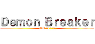 Ｄｅｍｏｎ Ｂｒｅａｋｅｒ (attack on titan)