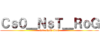 Ｃｓ０＿ＮｓＴ＿ＲｏＧ (Cs0-NsT-RoG)