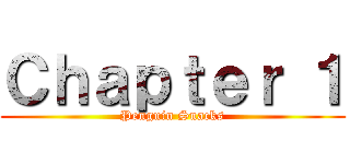 Ｃｈａｐｔｅｒ １ (Penguin Snacks)
