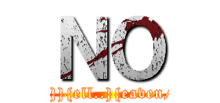 ＮＯ (/}}{ell..}{eaven/)