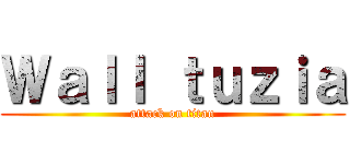 Ｗａｌｌ ｔｕｚｉａ (attack on titan)