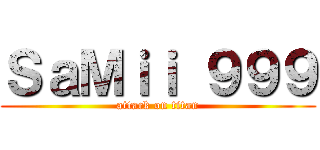 ＳａＭｉｉ ９９９ (attack on titan)