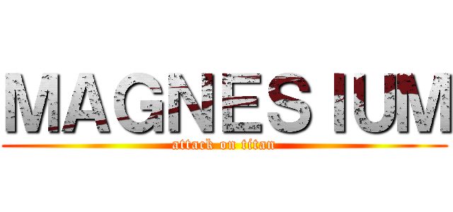 ＭＡＧＮＥＳＩＵＭ (attack on titan)