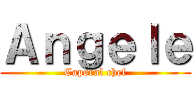Ａｎｇｅｌｅ (Caporal chef)