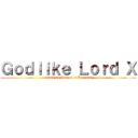 Ｇｏｄｌｉｋｅ Ｌｏｒｄ Ｘ (attack on League of Legends)