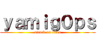 ｙａｍｉｇ０ｐｓ (attack on titan)