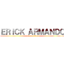 ＥＲＩＣＫ ＡＲＭＡＮＤＯ (attack on titan)