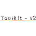 Ｔｏｏｌｋｉｔ － ｖ２ (attack on titan)