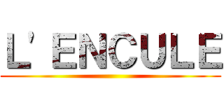 Ｌ'ＥＮＣＵＬＥ ()