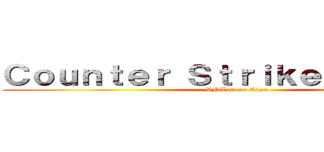 Ｃｏｕｎｔｅｒ Ｓｔｒｉｋｅ Ｏｎｌｉｎｅ (VNLovers Clan)