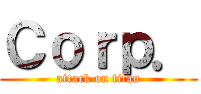 Ｃｏｒｐ． (attack on titan)
